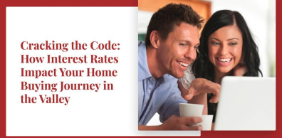 Cracking the Code: How Interest Rates Impact Your Home Buying Journey in the Valley